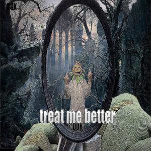 TREAT ME BETTER (Explicit)
