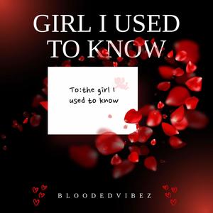 Girl I Used To Know (Explicit)