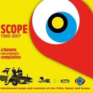 Scope 1989-2007 (A Historic and Prehistoric Compilation) [Songs and Versions of The Tribe, Bang! and Scope]