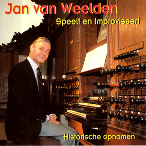 Jan van Weelden Speelt en Improviseert - Historische Opnamen