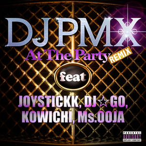 At The Party (At The Party (REMIX) feat. JOYSTICKK, DJ GO, KOWICHI, Ms. OOJA) (Remix)