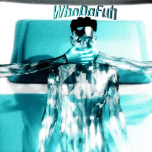 WhoDaFuh (Explicit)