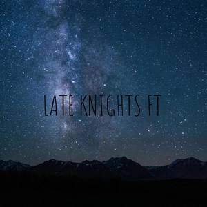 Late Knights Ft