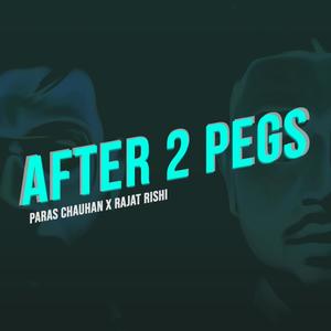 After 2 Pegs (feat. Paras Chauhan & Rajat Rishi)