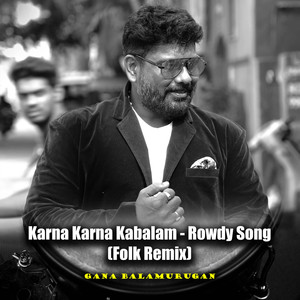 Gana Balamurugan - Karna Karna Kabalam - Rowdy Song (Folk Remix)