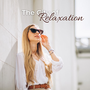 The City of Relaxation: Take a Deep Breath and Rest