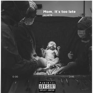 MOM,IT'S TOO LATE. (Explicit)