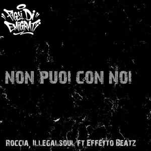 Non puoi con noi (feat. Illegalsoul, Roccia & Effettobeatz) (Explicit)