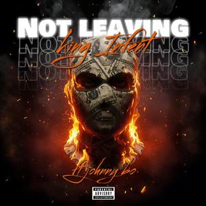 Not leaving (feat. Johnny bo) (Explicit)