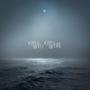 We Were