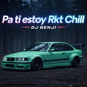 Pa ti estoy Rkt Chill