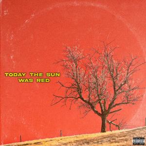 Today the Sun was Red (Explicit)