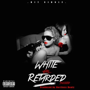 White Girl Retarded (Explicit)