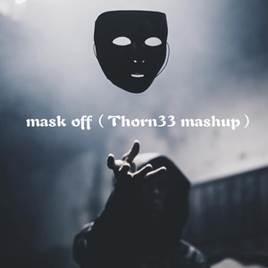 mask off（thorn33 mashup）