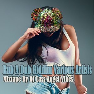 Rub a Dub Riddim Mixtape by DJ Lass Angel Vibes