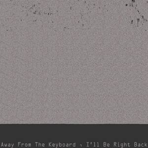 Away from the Keyboard, I'll Be Right Back(feat. Cold Hart & Playhouse) (Explicit)
