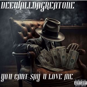 YOU CANT SAY U LOVE ME (Explicit)