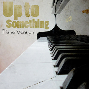 Up To Something (A Tribute to Naaz) [Piano Version]