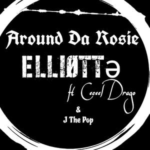 Around Da Rosie (feat. Ceceel Drago & J the Pop) (Explicit)
