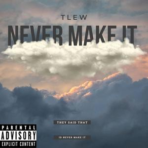 Never Make It (Explicit)