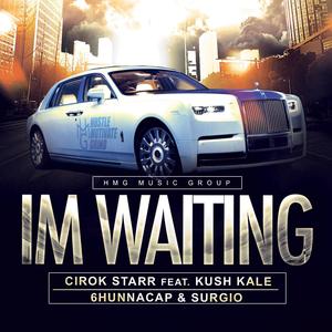 Im Waiting(feat. Kush Kale, 6hunnacap & HMG Surgio) (Explicit)