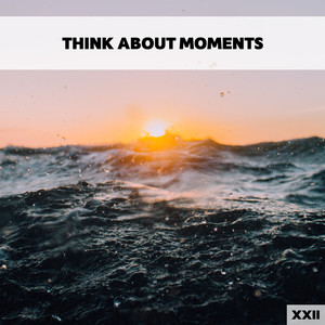 Think About Moments XXII