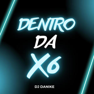 DENTRO DA X6