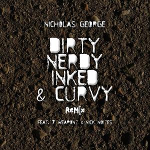 Dirty, Nerdy, Inked & Curvy (feat. 7 Weaponz & Nick Noizes) (Remix)