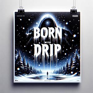 Born With Drip (Explicit)