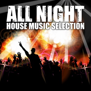 All Night (House Music Selection)