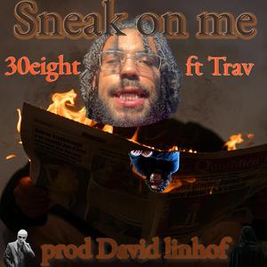Sneak on me (feat. Trav) (Explicit)