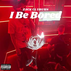 I Be Bored (Explicit)