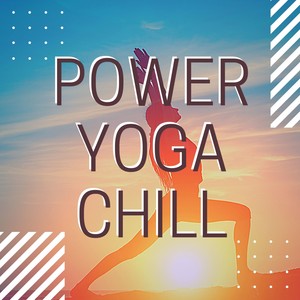 Power Yoga Chill - Oriental Chillout for Power Vinyasa Yoga Sun Salutation Series