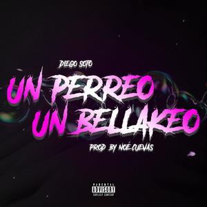 UN PERREO, UN BELLAKEO (Explicit)