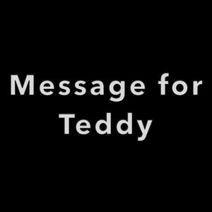 Message For Teddy