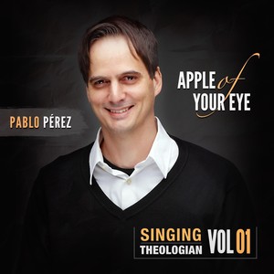 Apple of Your Eye (Singing Theologian Vol. 1)