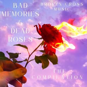 Bad Memories & Dead Roses (Explicit)