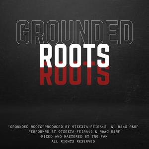 GROUNDED ROOTS (feat. RěaG R&RF)