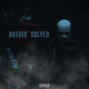 Nothin' Solved (Explicit)