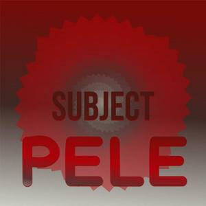 Subject Pele