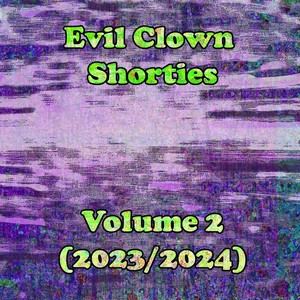 Evil Clown Shorties, Vol. 2 (2023 / 2024)