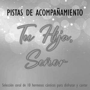 Tu Hija, Señor - Pistas de Acompañamiento