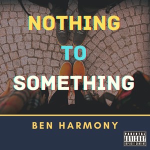 Nothing to Something (Explicit)