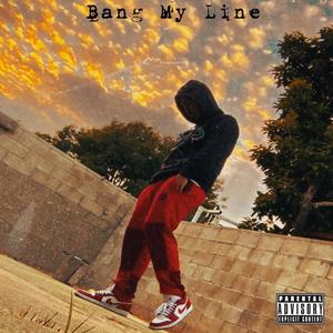 Bang my line (Explicit)