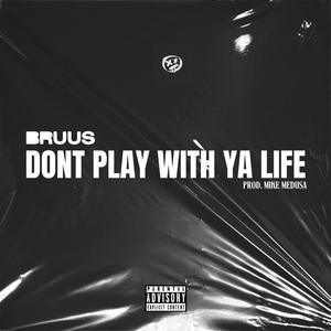 Dont Play With Ya Life (Explicit)