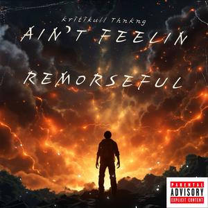 Ain't Feelin Remorseful (Explicit)