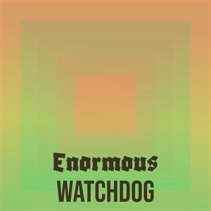 Enormous Watchdog