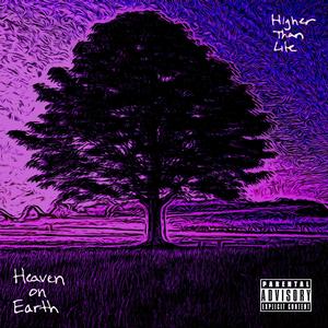 Heaven on Earth (Higher than Life) [Explicit]