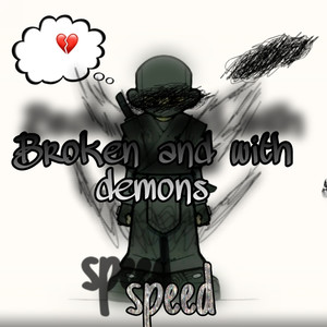 Broken and with demons (speed) [Explicit]