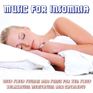 Music for Insomnia: Deep Sleep Sounds and Songs for Zen Sleep, Relaxation Meditation and Catalepsy